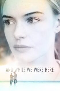 دانلود فیلم And While We Were Here 2012 و در حالی که ما اینجا بودیم